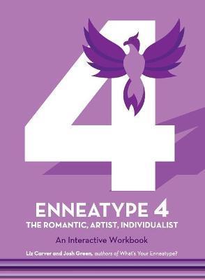 Enneatype 4: The Individualist, Romantic, Artist: An Interactive Workbook - Liz Carver