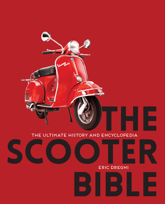 The Scooter Bible: The Ultimate History and Encyclopedia - Eric Dregni