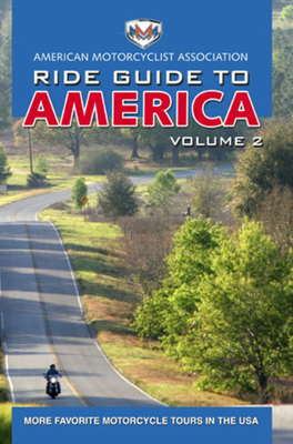 AMA Ride Guide to America Volume 2: More Favorite Motorcycle Tours in the USA - American Motorcyclist Association