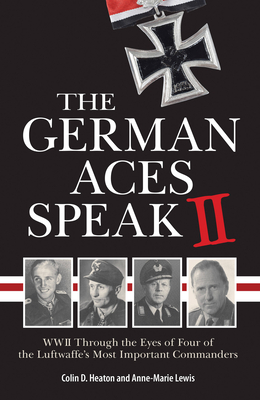 Coperta cărții 'The German Aces Speak II: World War II Through the Eyes of Four More of the Luftwaffe's Most Important Commanders -'