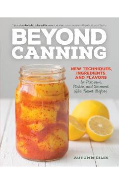 Coperta cărții 'Beyond Canning: New Techniques, Ingredients, and Flavors to Preserve, Pickle, and Ferment Like Never Before - Autumn'