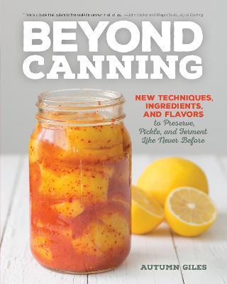 Coperta cărții 'Beyond Canning: New Techniques, Ingredients, and Flavors to Preserve, Pickle, and Ferment Like Never Before - Autumn'