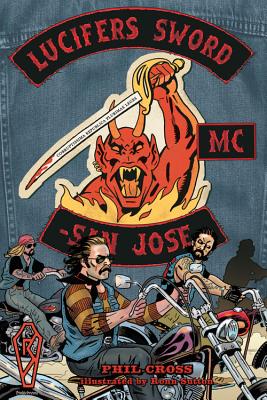 Lucifer's Sword MC: Life and Death in an Outlaw Motorcycle Club - Phil Cross