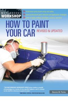 How to Paint Your Car - Dennis W. Parks