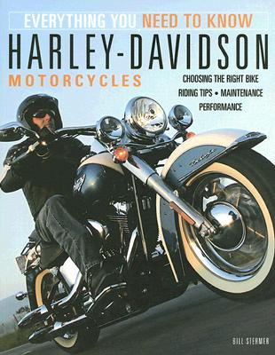 Harley-Davidson Motorcycles: Everything You Need to Know - Bill Stermer