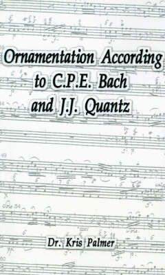 Ornamentation According to C.P.E. Bach and J.J. Quantz - Kris Palmer