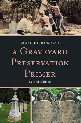 A Graveyard Preservation Primer, Second Edition - Lynette Strangstad