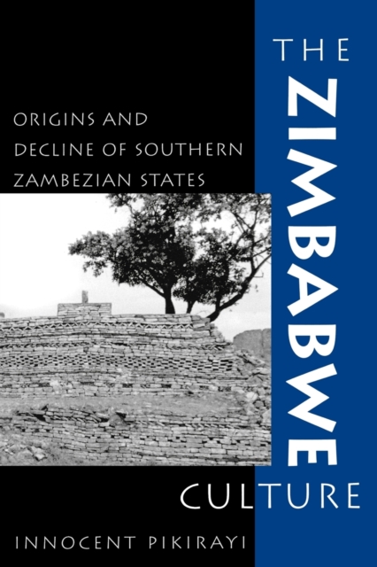 The Zimbabwe Culture: Origins and Decline of Southern Zambezian States - Innocent Pikirayi