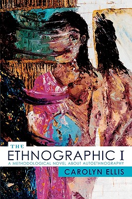 Ethnographic Alternatives: A Methodological Novel about Autoethnography - Carolyn Ellis