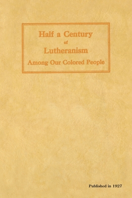 Half a Century of Lutheranism Among Our Colored People - Christopher F. Drewes