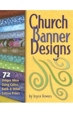 Coperta cărții 'Church Banner Designs: 72 Unique Ideas Using Calico, Batik & Other Cotton Prints - Joyce Bowers'