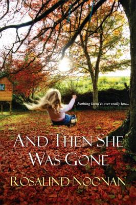 And Then She Was Gone - Rosalind Noonan