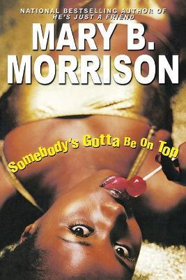 Somebody's Gotta Be On Top - Mary B. Morrison