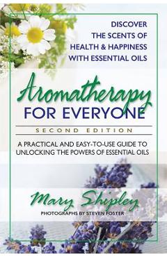 Coperta cărții 'Aromatherapy for Everyone: A Practical and Easy-To-Use Guide to Unlocking the Powers of Essential Oils - Mary Shipley'