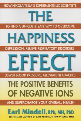 The Happiness Effect: The Positive Benefits of Negative Ions - Earl Mindell