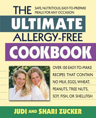The Ultimate Allergy-Free Cookbook: Over 150 Easy-To-Make Recipes That Contain No Milk, Eggs, Wheat, Peanuts, Tree Nuts, Soy, Fish, or Shellfish - Judi Zucker