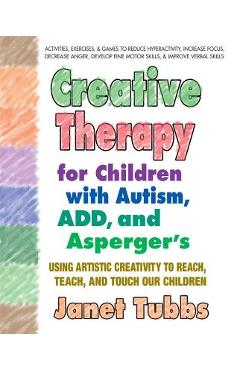 Coperta cărții 'Creative Therapy for Children with Autism, Add, and Asperger's: Using Artistic Creativity to Reach, Teach, and Touch'