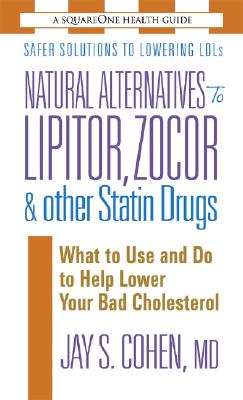 Natural Alternatives to Lipitor, Zocor & Other Statin Drugs - Jay S. Cohen
