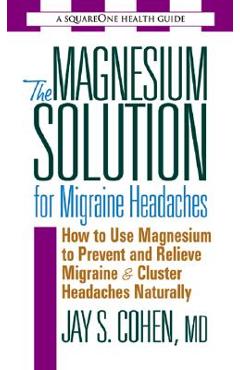 Coperta cărții 'The Magnesium Solution for Migraine Headaches - Jay S. Cohen'