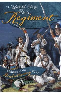 The Untold Story of the Black Regiment: Fighting in the Revolutionary War