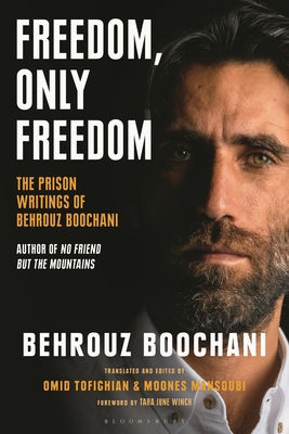 Freedom, Only Freedom: The Prison Writings of Behrouz Boochani - Behrouz Boochani