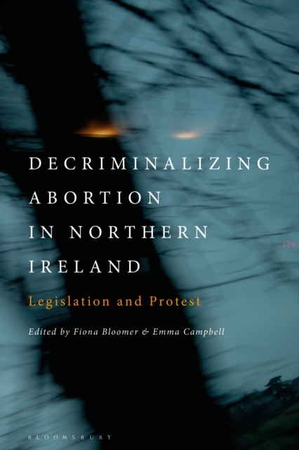 Decriminalizing Abortion in Northern Ireland: Legislation and Protest - Fiona Bloomer