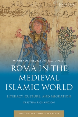 Roma in the Medieval Islamic World: Literacy, Culture, and Migration - Kristina Richardson
