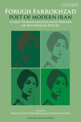 Forugh Farrokhzad, Poet of Modern Iran: Iconic Woman and Feminine Pioneer of New Persian Poetry - Dominic Parviz Brookshaw
