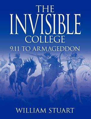 The Invisible College: 9.11 to Armageddon - William Stuart