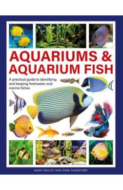 Aquariums & Aquarium Fish: A Practical Guide to Identifying and Keeping Freshwater and Marine Fishes - Mary Bailey