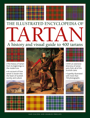 The Illustrated Encyclopedia of Tartan: A History and Visual Guide to 400 Tartans - Iain Zaczek