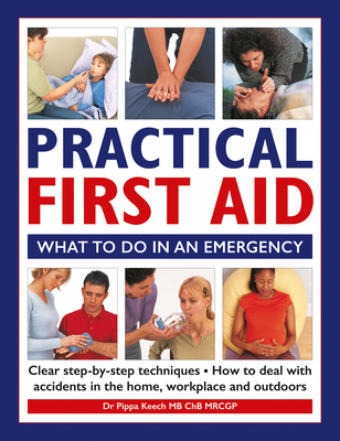Practical First Aid: What to Do in an Emergency - Pippa Keech