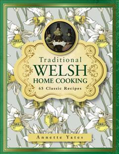 Traditional Welsh Home Cooking: 65 Classic Recipes - Annette Yates
