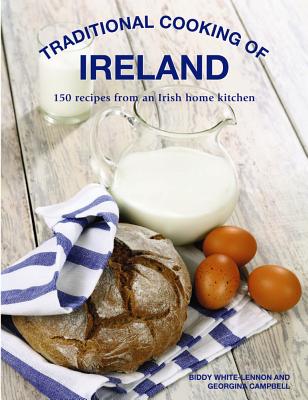 Traditional Cooking of Ireland: Classic Dishes from the Irish Home Kitchen - Biddy White Lennon