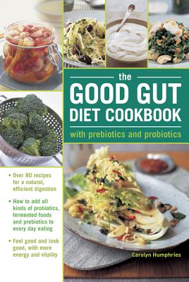 The Good Gut Diet Cookbook: With Prebiotics and Probiotics - Carolyn Humphries
