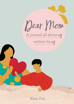Dear Mom: A Journal All about Us Written by Us - Kate Fox