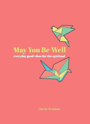 May You Be Well: Everyday Good Vibes for the Spiritual - Cheryl Rickman