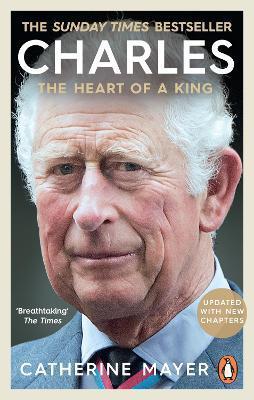 Charles: The Heart of a King - Catherine Mayer