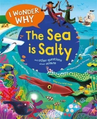 I Wonder Why the Sea Is Salty: And Other Questions about the Oceans - Anita Ganeri