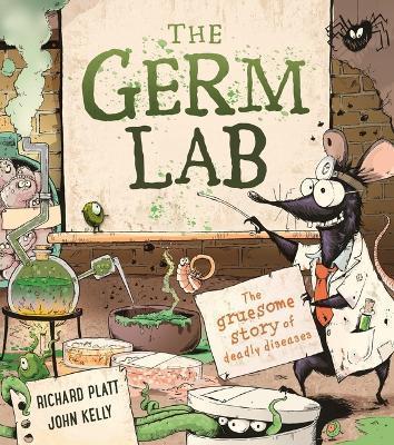 The Germ Lab: The Gruesome Story of Deadly Diseases - Richard Platt