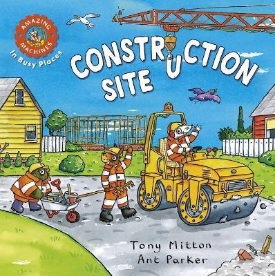 Amazing Machines in Busy Places: Construction Site - Tony Mitton
