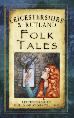 Leicestershire & Rutland Folk Tales - Leicestershire Guild Of Storytelling