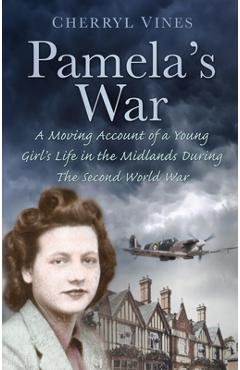 Coperta cărții 'Pamela's War: A Moving Account of a Young Girl's Life in the Midlands During the Second World War - Cherryl Vines'