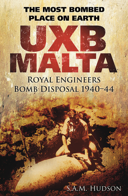 Uxb Malta: The Most Bombed Place on Earth - S. A. M. Hudson