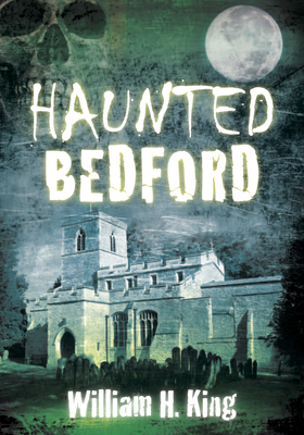 Coperta cărții 'Haunted Bedford - William H. King'