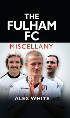 The Fulham FC Miscellany - Alex White