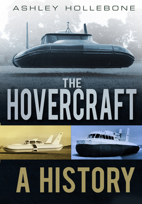 The Hovercraft: A History - Ashley Hollebone