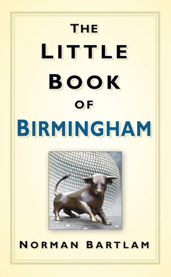 The Little Book of Birmingham - Norman Bartlam