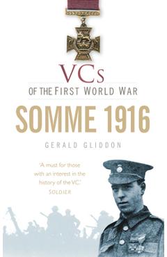 Coperta cărții 'VCs of the First World War: Somme 1916 - Gerald Gliddon'