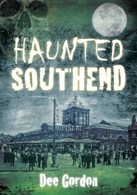 Haunted Southend - Dee Gordon